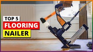 Top 5: Best Flooring Nailer 2024 [Top Rated]