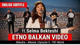 Selma Bekteshi - Etno Balkan Video with English Subtitle | 2023