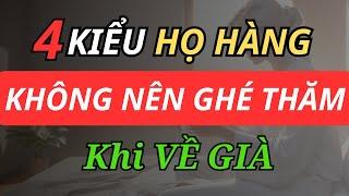 Về già, 4 Kiểu Họ Hàng  Không Nên Đến Thăm Nhà | Radio 247.