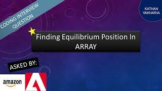 Finding Equilibrium Point in an Array | Asked by Amazon, Adobe, & more! | Interview coding question