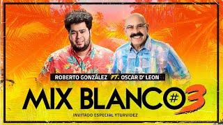 Roberto Gonzalez ft. Oscar D' Leon  - Mix Blanco #3 Tributo a Los Blanco