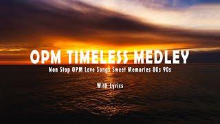 BEST TIMELESS LOVE SONGS ( Lyrics ) NON STOP OPM LOVE SONGS SWEET MEMORIES 80s 90s