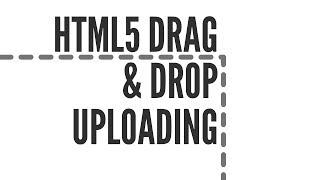 HTML5 Drag and Drop Uploading