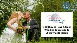 Lilly Legal  |  Tuesday Immigration Tips | Is It OK to Have A Small Wedding to prove That It's Real?