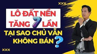 Vì sao lô đất nền tăng đến 7 lần mà chủ chưa muốn bán? Bật mí quan trọng| Hiệp Bất Động Sản Official