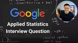 Applied Statistics Interview Question | Google Data Scientist Interview