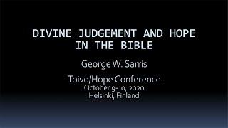 Divine Judgment & Hope in the Bible by George W. Sarris (Hope conference)