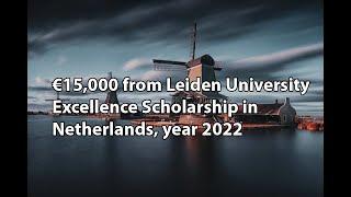 €15,000 from Leiden University Excellence Scholarship in Netherlands, year 2022