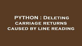 PYTHON : Deleting carriage returns caused by line reading