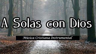 Música para Orar - A Solas con Dios - Música para hablar con Dios