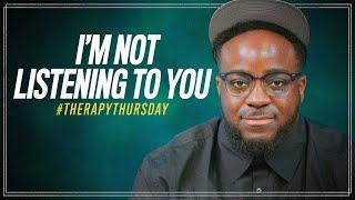 I'm Not Listening To You | Therapy Thursday | Jerry Flowers