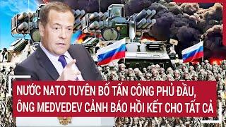 Thời sự quốc tế 23/10: Nước NATO tuyên bố tấn công phủ đầu, ông Medvedev cảnh báo hồi kết cho tất cả