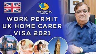 uk work permit 2021 | Uk home carer | uk carer visa | Major Kamran