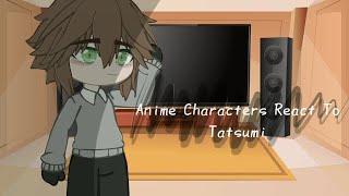 ||Anime Characters React To|| Tatsumi 5/5