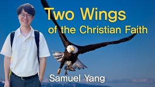 Two Wings of the Christian Faith-Samuel Yang