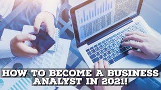 How To Become A Business Analyst In 2021!