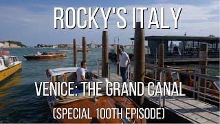 ROCKY'S ITALY: Venice - The Grand Canal (Special 100th Episode)