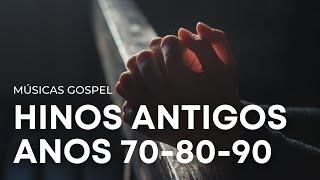 Hinos Antigos anos 70-80-90, melhores músicas gospel antigas (sucessos gospel)