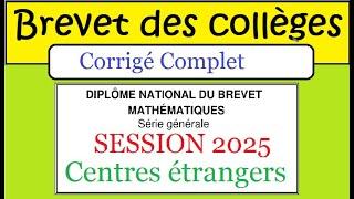BREVET des collèges DNB mathématiques  Centres Etrangers 2025 corrigé correction complet  Maths
