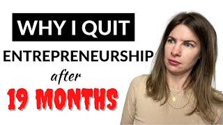 Why I QUIT Entrepreneurship After 19 Months