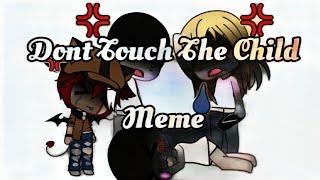 Dont Touch The Child Meme~~ || Requested by fans!