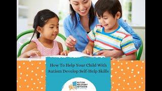 How To Help Your Child With Autism Develop Self-Help Skills