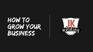 How To Grow Your Business - A Conversation With JK Welding