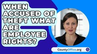 When Accused Of Theft What Are Employee Rights? - CountyOffice.org