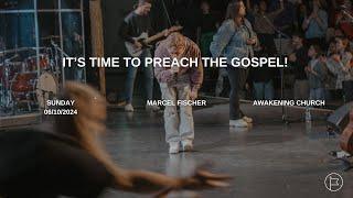 It's Time to Preach the Gospel! | Marcel Fischer #awakeningchurch