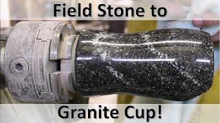 Stone Turning- Field Stone to Granite Cup