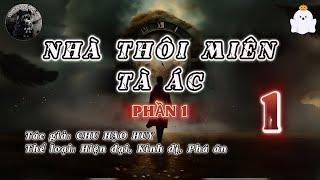 [TẬP 1] NHÀ THÔI MIÊN TÀ ÁC - PHẦN 1 - CHU HẠO HUY | AUDIO TRINH THÁM KINH DỊ