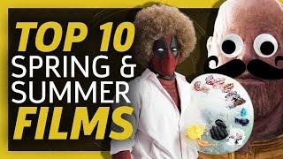 Top 10 Upcoming Spring & Summer Films 2018