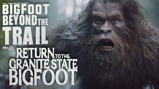 Return to the Granite State Bigfoot Case: Bigfoot Beyond the Trail (New Hampshire Sasquatch Search)