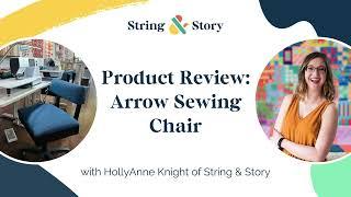 Product Review: Arrow Hydraulic Sewing Chair with HollyAnne Knight of String & Story