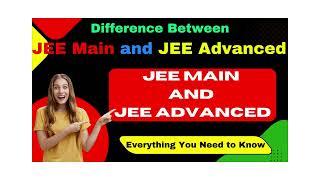 Difference Between JEE Main and JEE Advanced:Everything You Need to know.#jeemains #jeeadvanced #jee