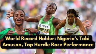 World Record Holder: Nigeria's Tobi Amusan, Top Hurdle Race Performance