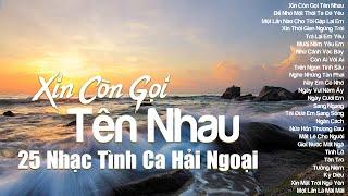 Xin Còn Gọi Tên Nhau – 25 Bài Nhạc Tình Ca Hải Ngoại Tuyển Chọn Da Diết Lòng Người