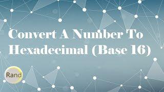 Convert A Number To Hexadecimal (Base 16)