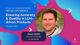 Ensuring Accuracy and Quality in LLM-driven Products // Adam Nolte // LLMs in Prod Conference