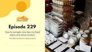 Tent Talk Episode 229: How to navigate new laws on food safety and street vendors