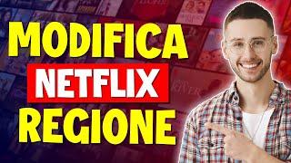 Come cambiare la regione di Netflix e guardare la libreria di qualsiasi paese