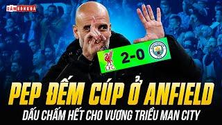 PEP ĐẾM CÚP Ở ANFIELD: THIÊN TÀI BẤT LỰC, LIVERPOOL ĐẶT DẤU CHẤM HẾT CHO VƯƠNG TRIỀU MAN CITY