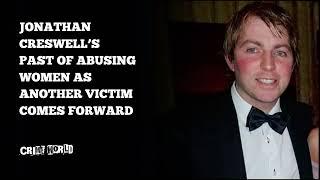 Jonathan Creswell’s past of abusing women as another victim comes forward