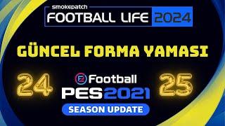 PES 2021 | SP FOOTBALL LIFE 2024 | GÜNCEL FORMA YAMASI | 2024/25 SEZON