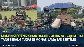 Viral, Momen Seorang Kakak Datangi Adiknya Prajurit TNI yang Sedang Tugas di Monas, Lama Tak Bertemu