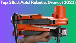 TOP 5 BEST AUTEL ROBOTICS DRONES (2023): Unlock the Sky's Limit with Autel Robotics!