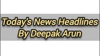 Today's News Headlines By Deepak Arun