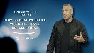 How to Deal with Life When All Hevel Breaks Loose | J.D. Greear | June 4, 2023