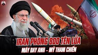IRAN PHÓNG 800 TÊN LỬA VÀ UAV ĐÁP TRẢ ISRAEL, MÁY BAY ANH–MỸ THAM CHIẾN: XUNG ĐỘT NGÀY CÀNG GIA TĂNG