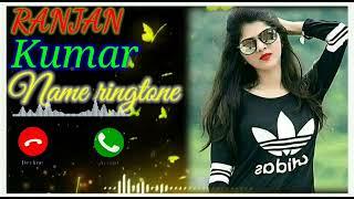 RANJAN Kumar ||Name ringtone||Latest DJ ringtone||